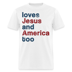 Loves Jesus and America Too T Shirt - white
