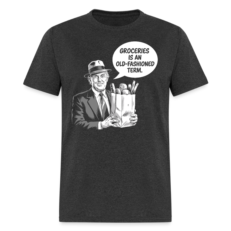 Groceries Is An Old Fashioned Term T Shirt - heather black