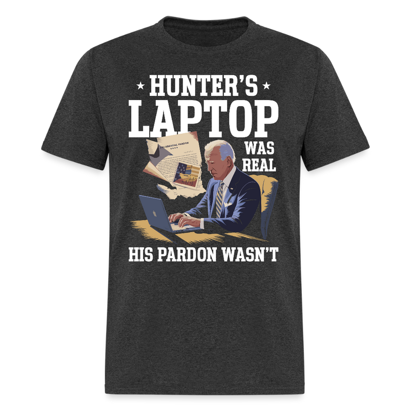 Hunter’s Laptop Was Real His Pardon Wasn’t T Shirt - heather black