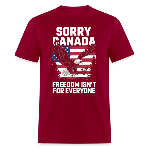 Sorry Canada Freedom Isn’t for Everyone T Shirt - dark red