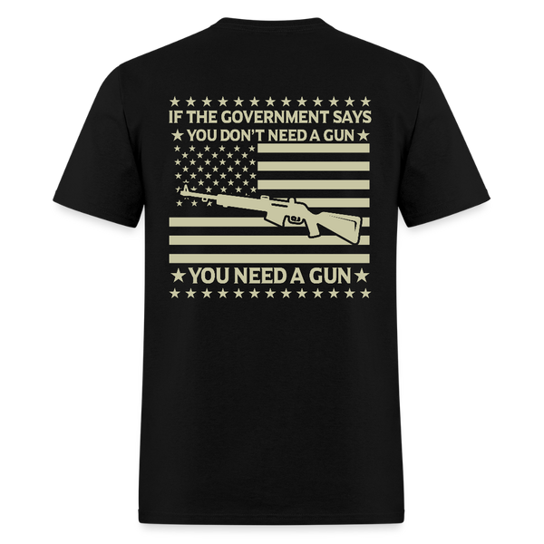 If The Government Says You Don't Need a Gun T Shirt - black