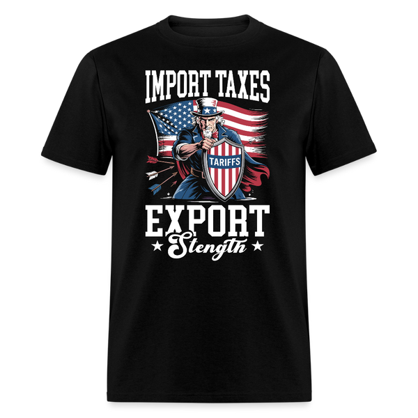 Import Taxes Export Strength T Shirt - black