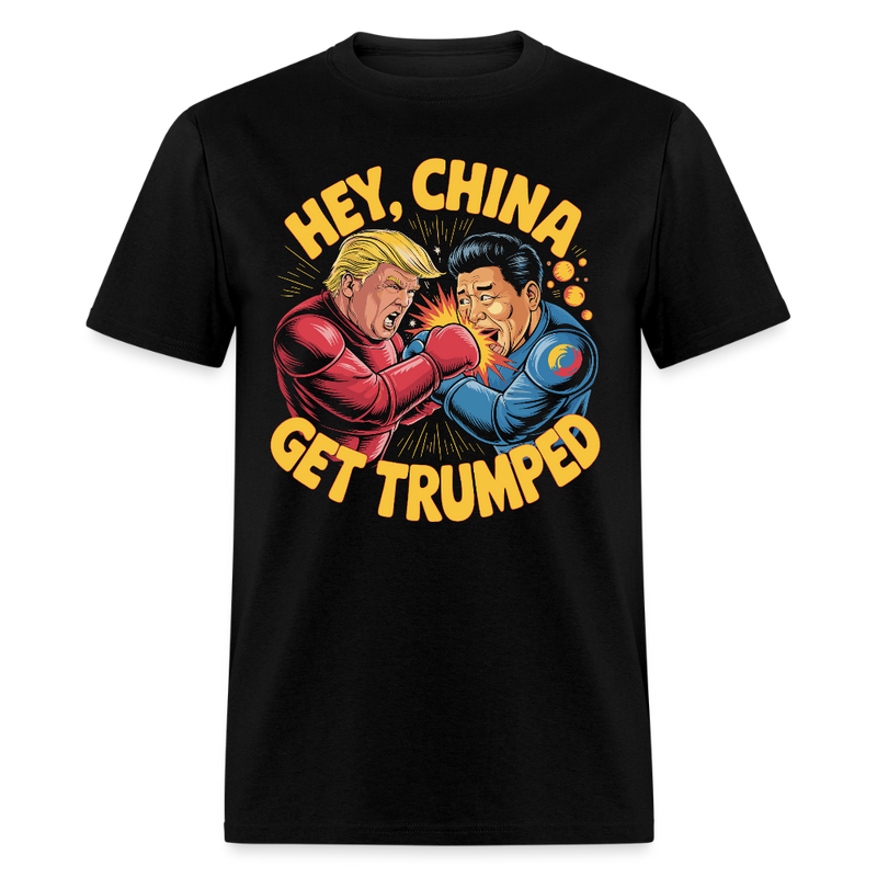 Hey, China Get Trumped T Shirt - black