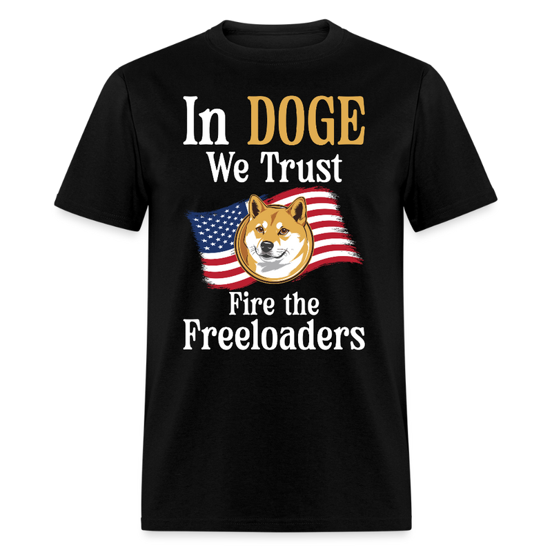 In DOGE We Trust Fire the Freeloaders T Shirt - black
