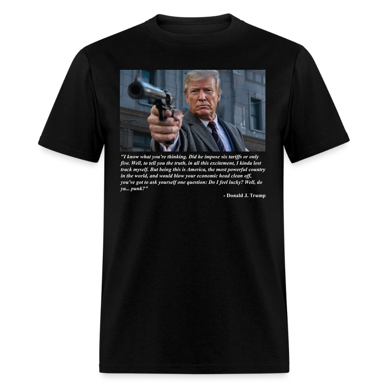 Do I Feel Lucky, Punk? Trump Tariff Parody T Shirt - black