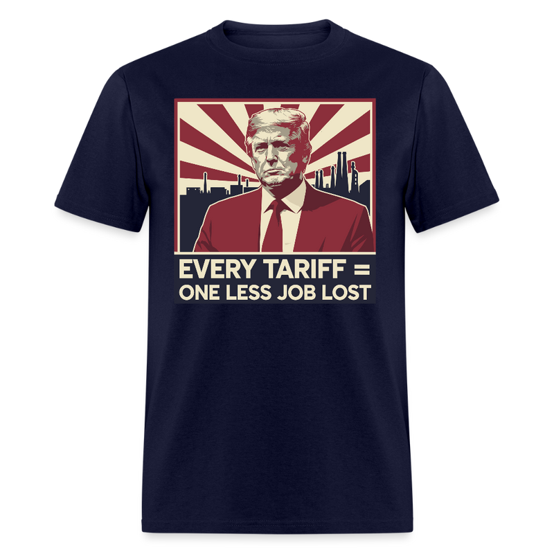 Every Tariff = One Less Job Lost T Shirt - navy