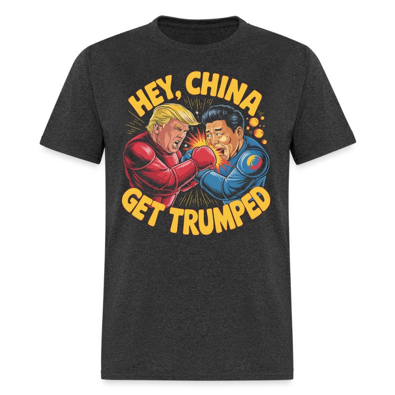 Hey, China Get Trumped T Shirt - heather black