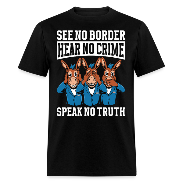 See No Border, Hear No Crime, Speak No Truth T Shirt - black