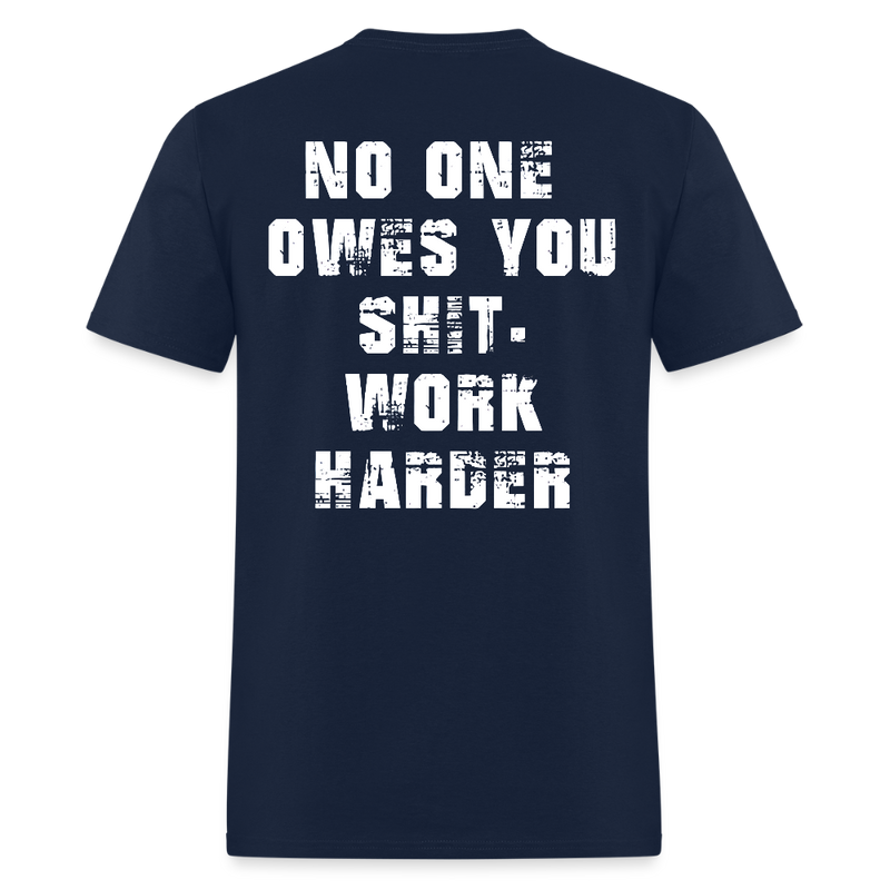 No One Owes You Shit Work Harder T Shirt - navy