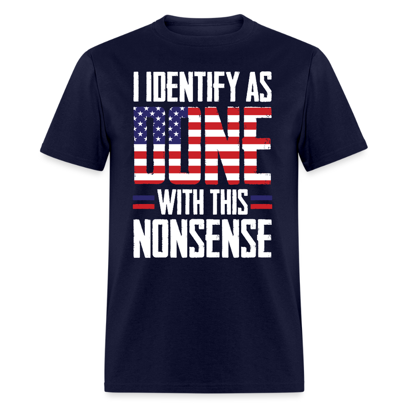 I Identify as Done With This Nonsense T Shirt - navy
