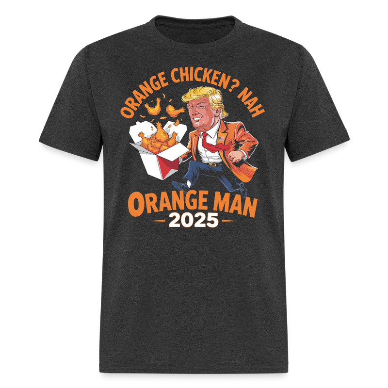 Orange Chicken Nah Orange Man 2025 T Shirt - heather black