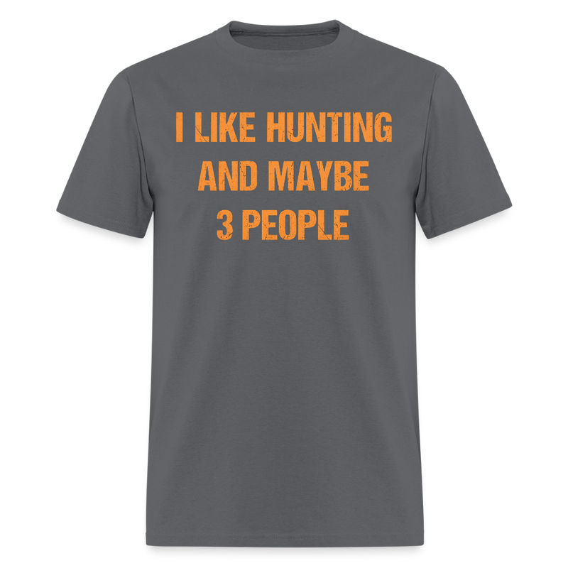 I Like Hunting and Maybe 3 People T Shirt - charcoal