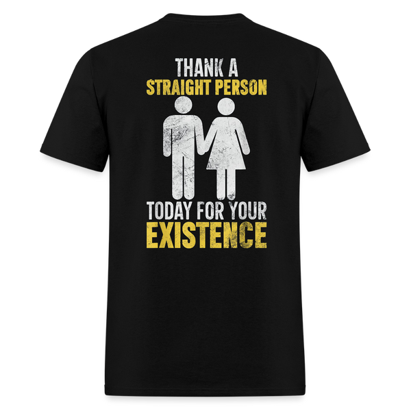 Thank a Straight Person Today For Your Existence T Shirt - black