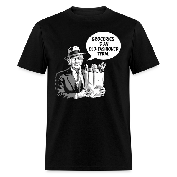 Groceries Is An Old Fashioned Term T Shirt - black