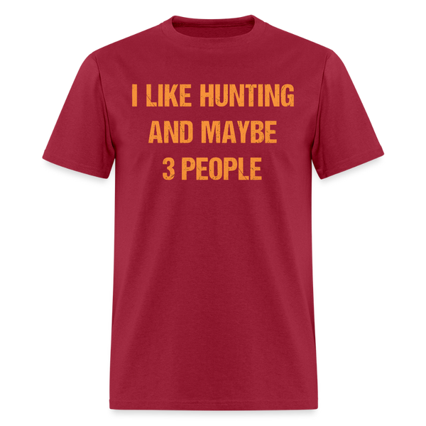I Like Hunting and Maybe 3 People T Shirt - dark red