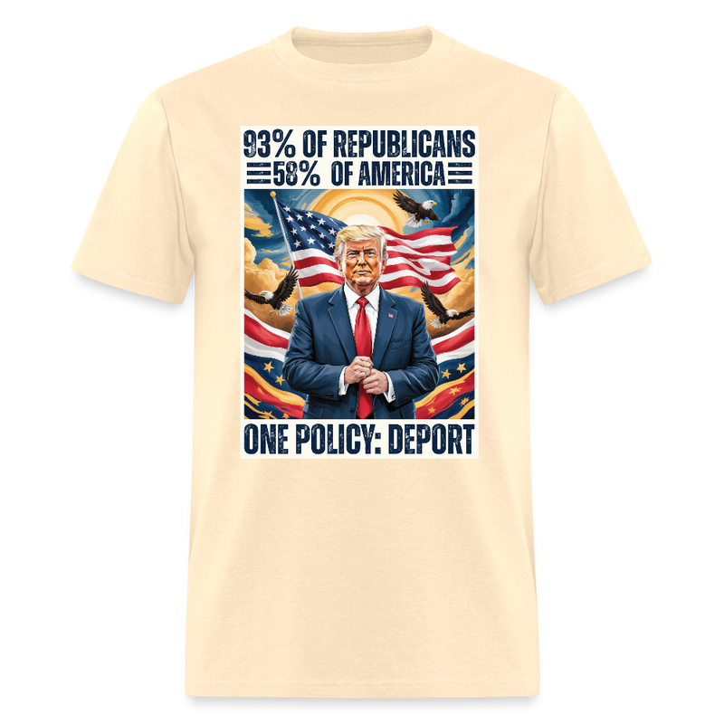 93% of Republicans 58% of America One Policy Deport T Shirt - natural