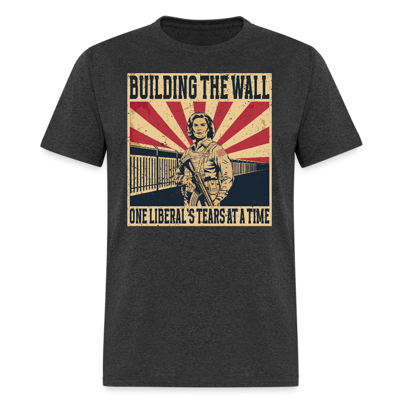 Building the Wall One Liberal’s Tears at a Time T Shirt - heather black