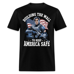 Building the Wall to Keep America Safe T Shirt - black