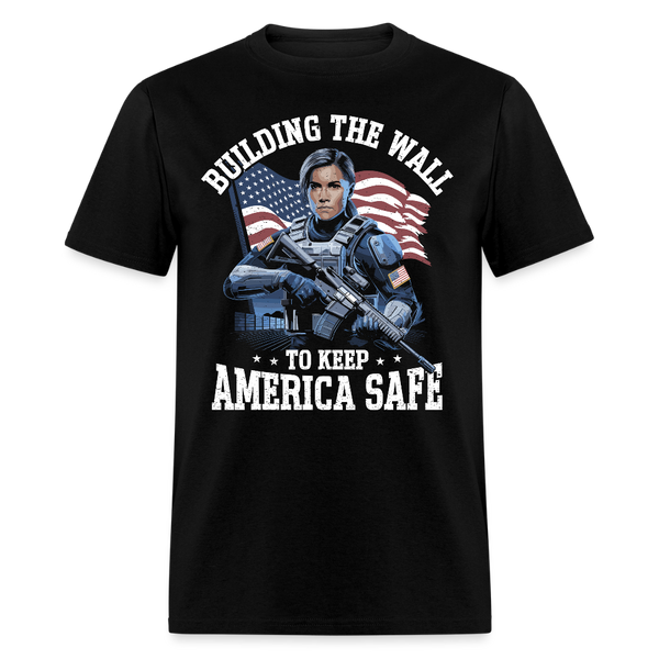 Building the Wall to Keep America Safe T Shirt - black