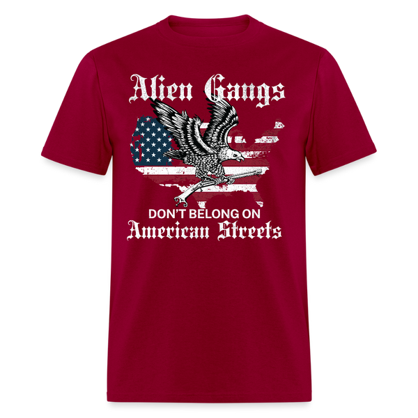Alien Gangs Don’t Belong on American Streets T Shirt - dark red
