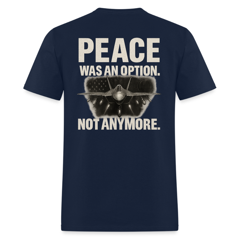 Peace Was an Option. Not Anymore T Shirt - navy