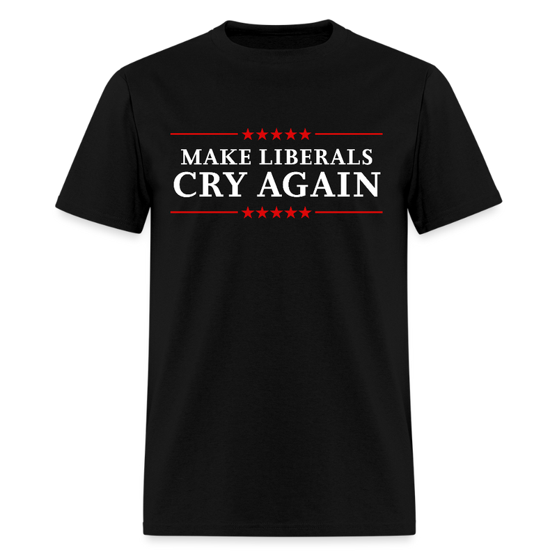 Make Liberals Cry Again T Shirt - black