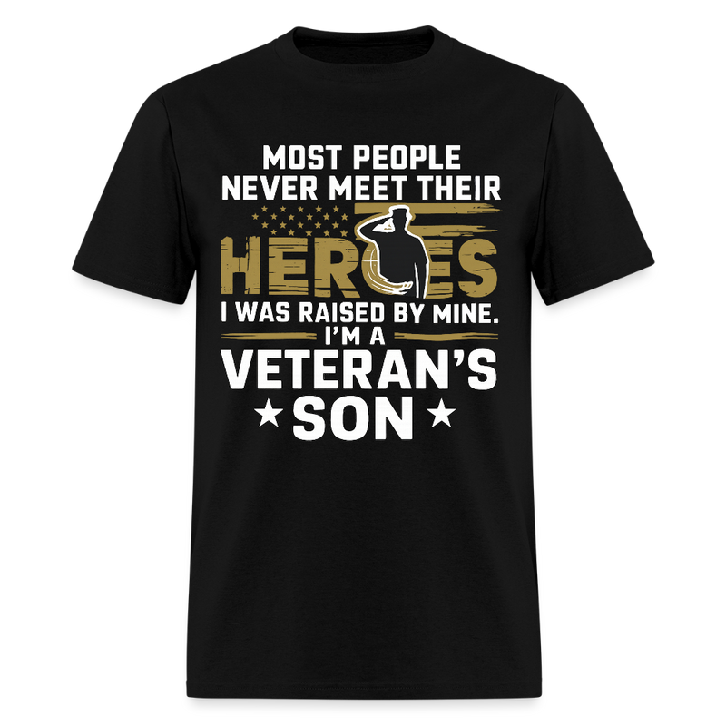 Most People Never Meet Their Heroes I Was Raised by a Veteran T Shirt - black