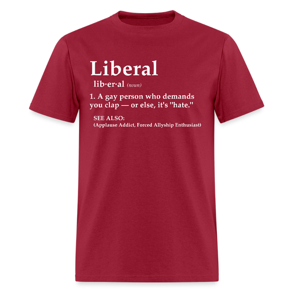 Liberal A Gay Person Who Demands T Shirt - dark red