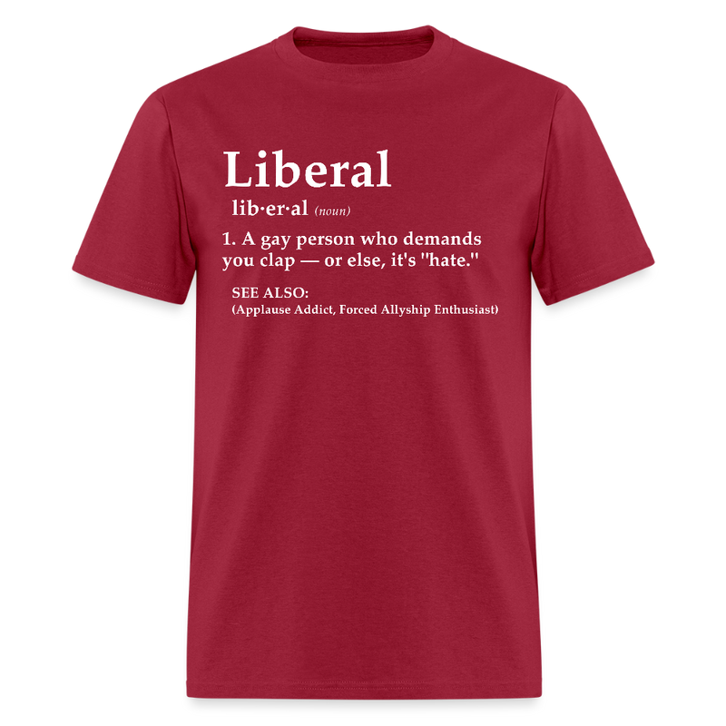 Liberal A Gay Person Who Demands T Shirt - dark red