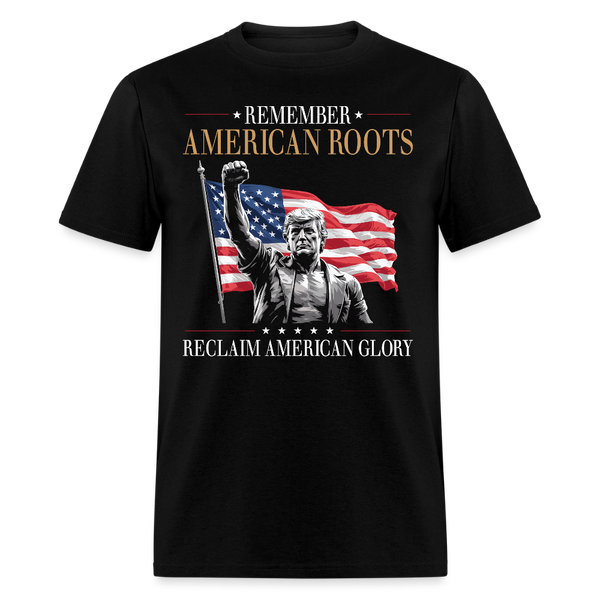 Remember American Roots, Reclaim American Glory T Shirt - black