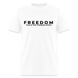 Freedom This is the Turning Point T Shirt - white
