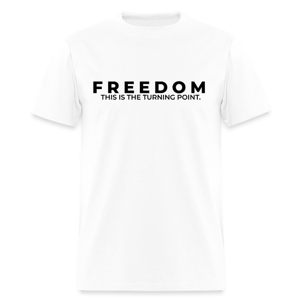 Freedom This is the Turning Point T Shirt - white