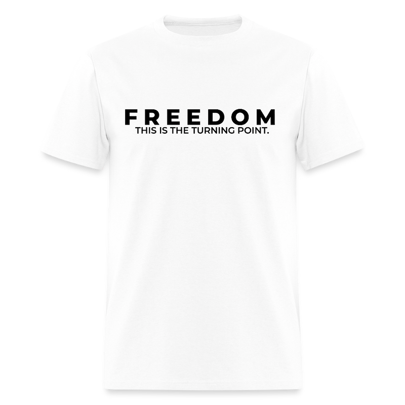 Freedom This is the Turning Point T Shirt - white