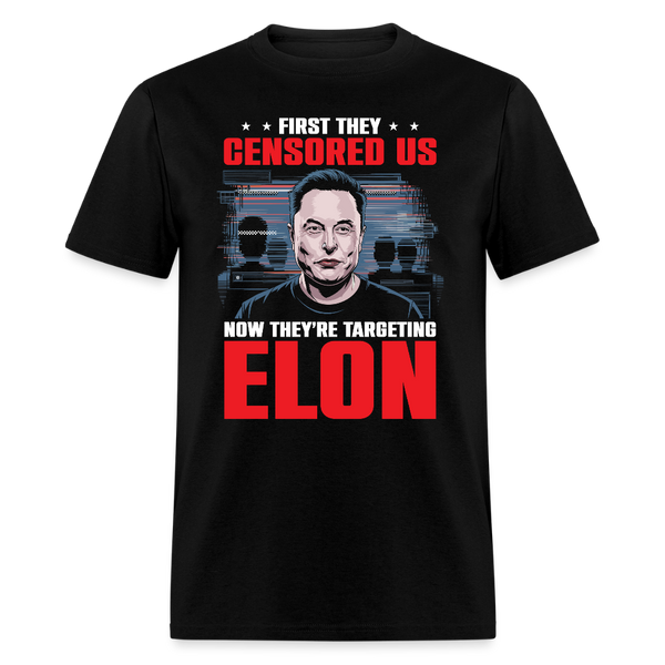 First They Censored Us Now They’re Targeting Elon T Shirt - black
