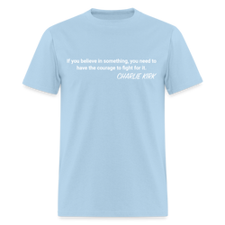 If You Believe In Something Charlie Kirk T Shirt - powder blue
