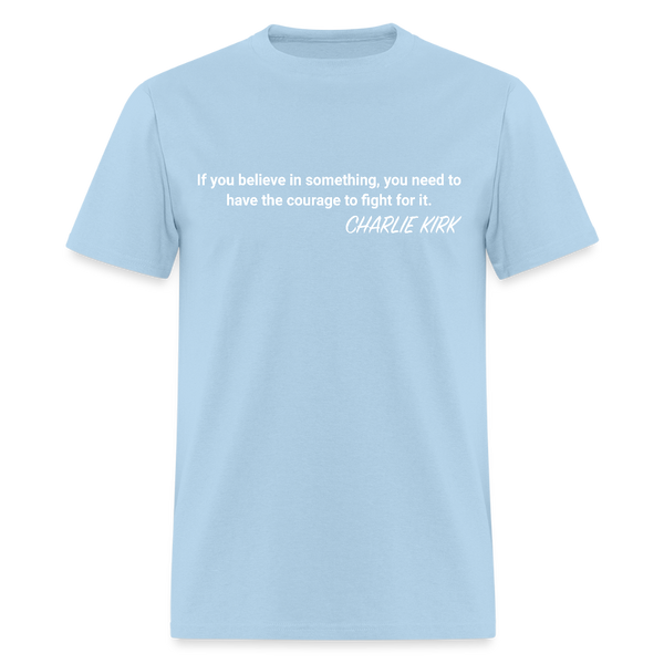 If You Believe In Something Charlie Kirk T Shirt - powder blue