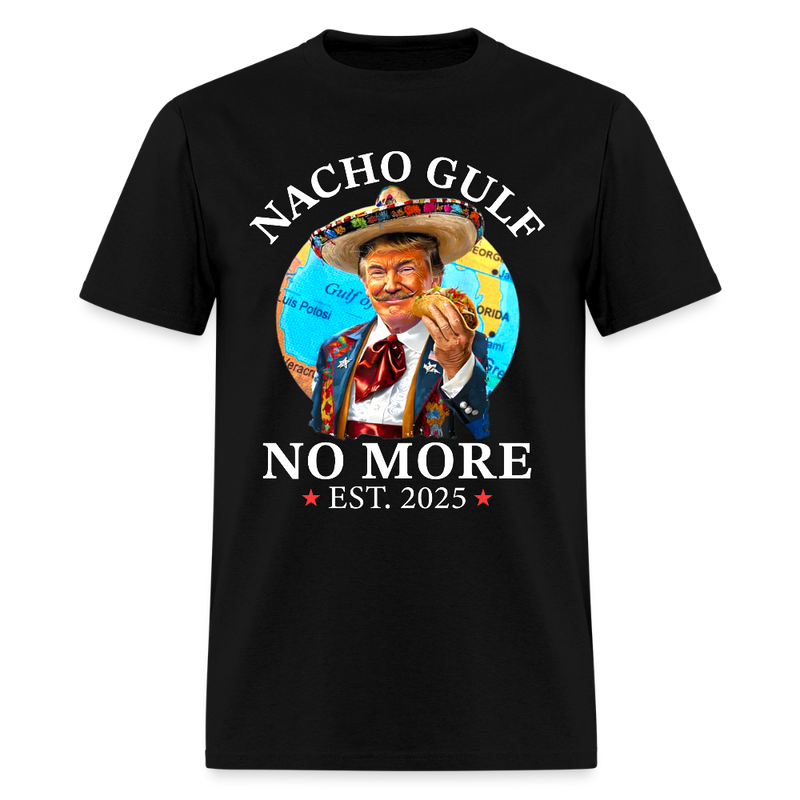 Nacho Gulf No More Est. 2025 Trump Taco T Shirt - black