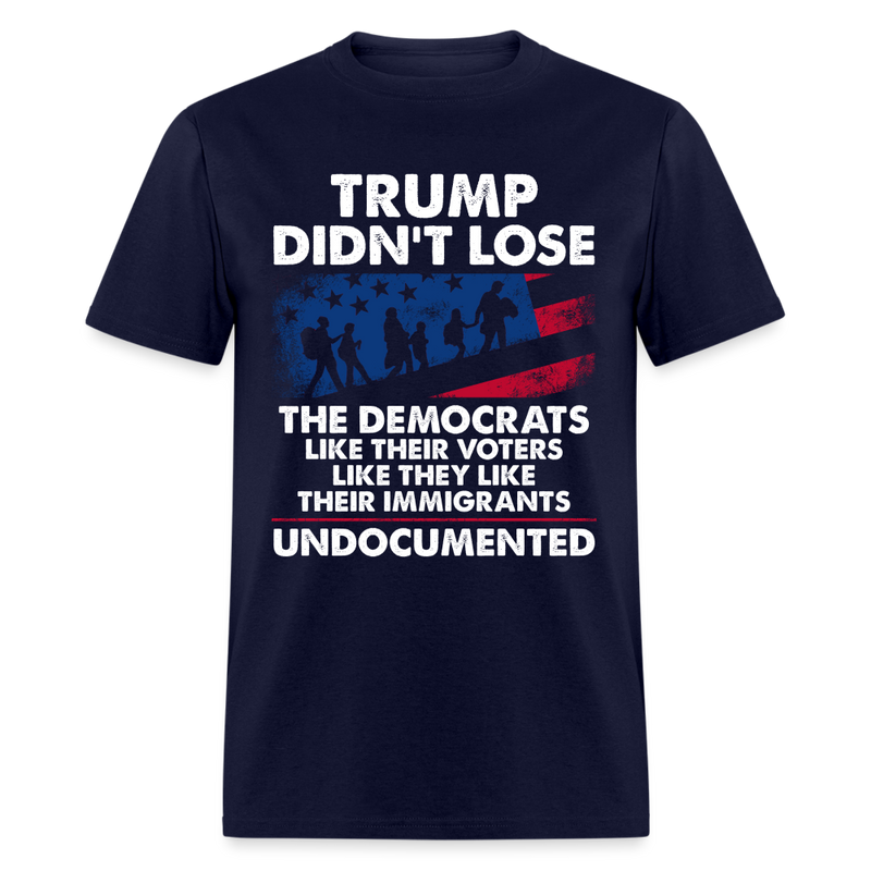 Trump Didn't Lose Undocumented T Shirt - navy