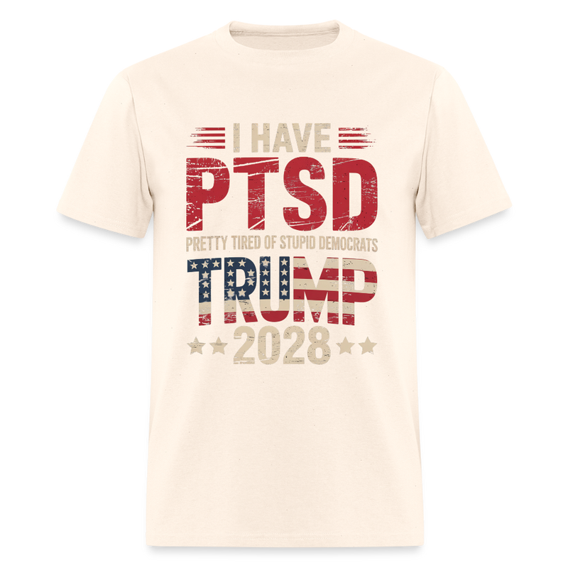 I Have PTSD Trump 2028  T Shirt - natural