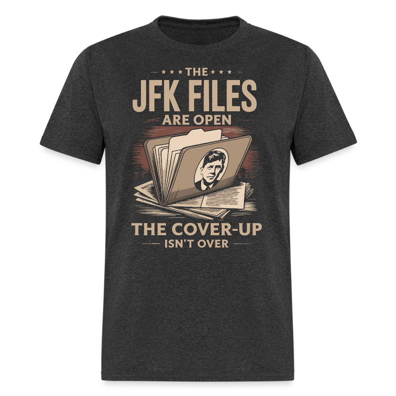 The JFK Files Are Open The Cover-Up Isn’t Over T Shirt - heather black