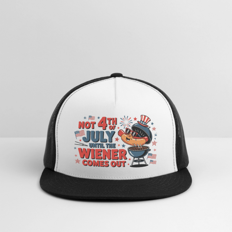 Not 4th Of July Until The Wiener Comes Out Trucker Hat - white/black