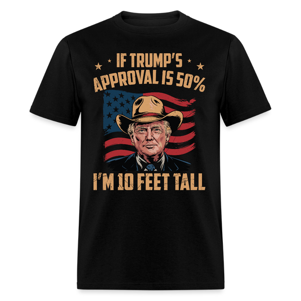 If Trump’s Approval is 50% T Shirt - black