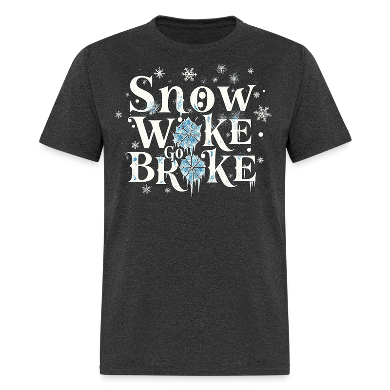 Snow Woke Go Broke T Shirt - 3 - heather black