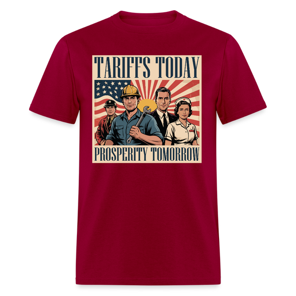 Tariffs Today, Prosperity Tomorrow T Shirt - dark red