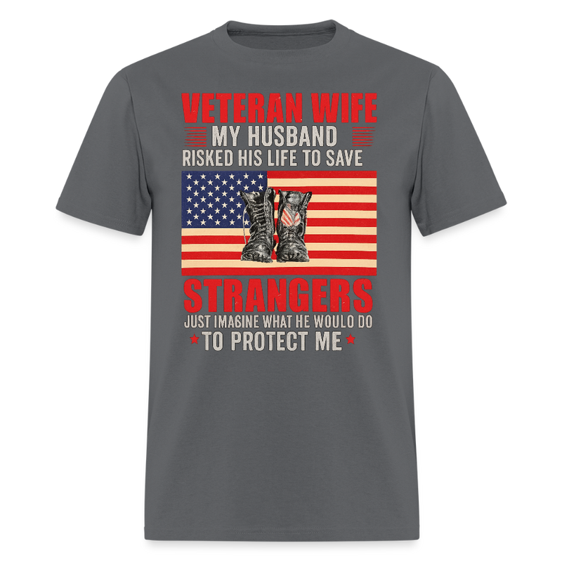 Veteran Wife My Husband Risked His Life to Save T Shirt - charcoal