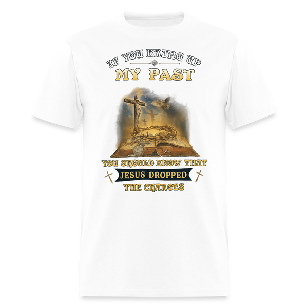 If You Bring Up My Past Veteran T Shirt - white