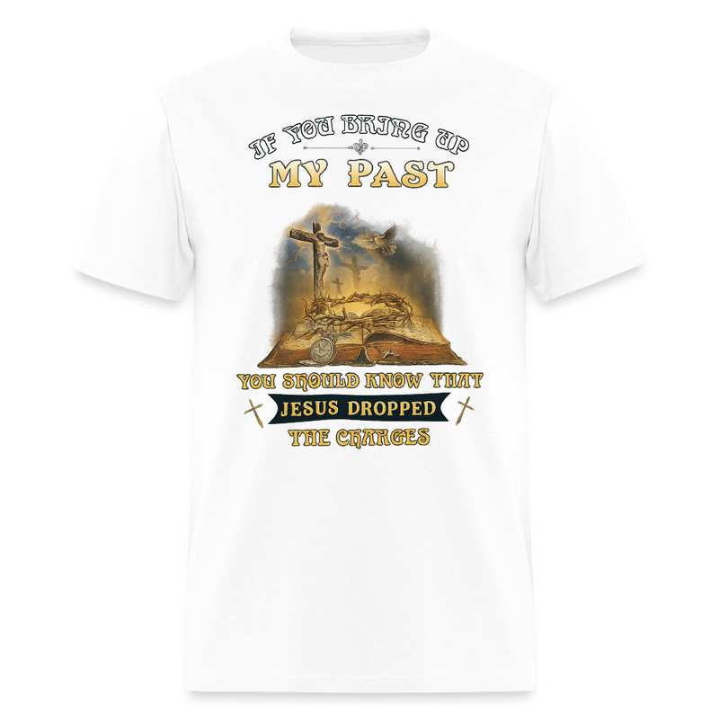 If You Bring Up My Past Veteran T Shirt - white