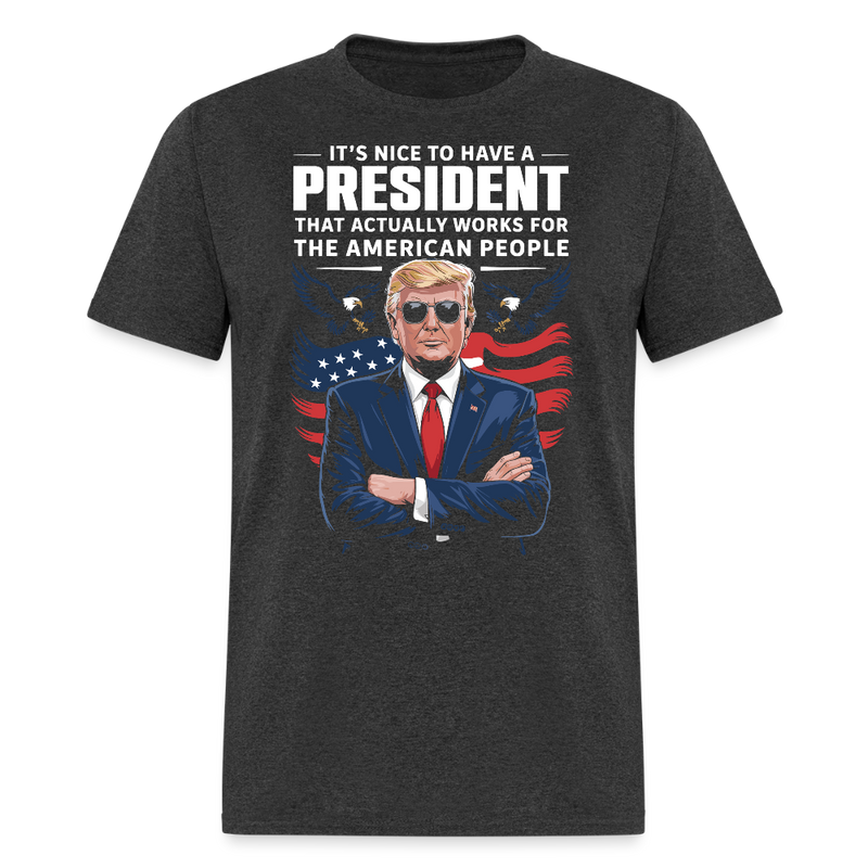 It's Nice To Have A President That Actually Works T Shirt - heather black