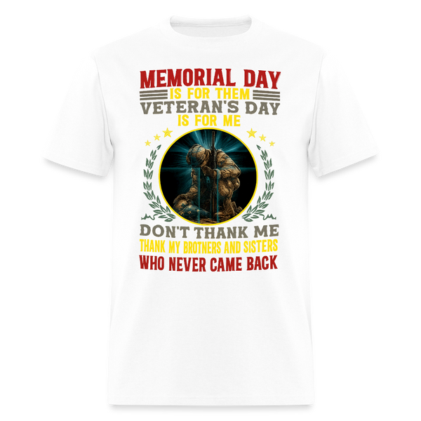 Memorial Day is for Them Veterans Day is For Me T Shirt - white