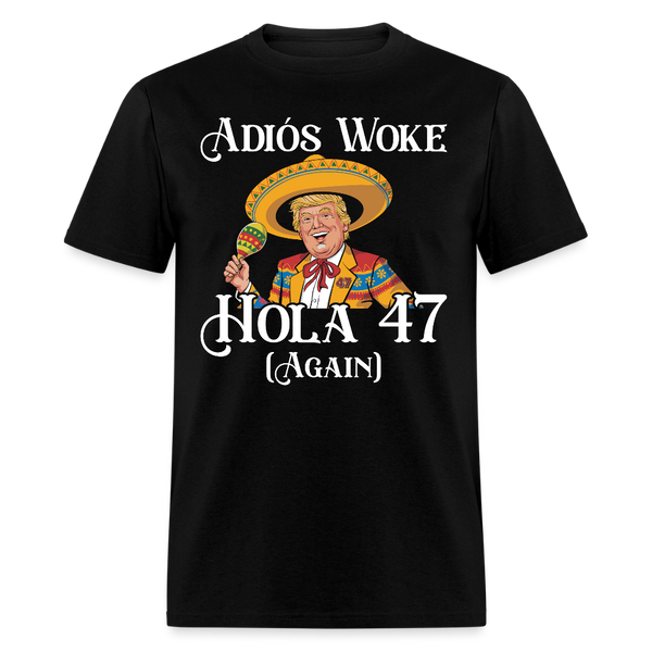 Adiós Woke Hola 47 (Again) T Shirt - black